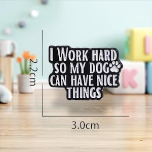 I work so my dog can have nice things Pin/Badge | Pins | Badges