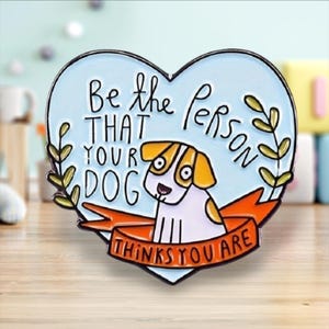Be the person that your dog thinks you are | Pins | Badges l Dog Accessories | Dog Owner Gift Idea | Dog Mom Pin | Dog Lovers | Dog Pin