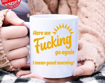There We Go Again I Mean Good Morning Mug, Funny Sarcastic Office Mug, Birthday Gift For Friend, Christmas Gift, Mug Christmas, mugs quote