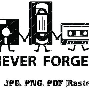 Puede incluir: Ilustraci&oacute;n en blanco y negro de un disquete, una cinta VHS y una cinta de cassette que se dan la mano con el texto "NEVER FORGET" debajo. JPG, PNG, PDF (Raster).