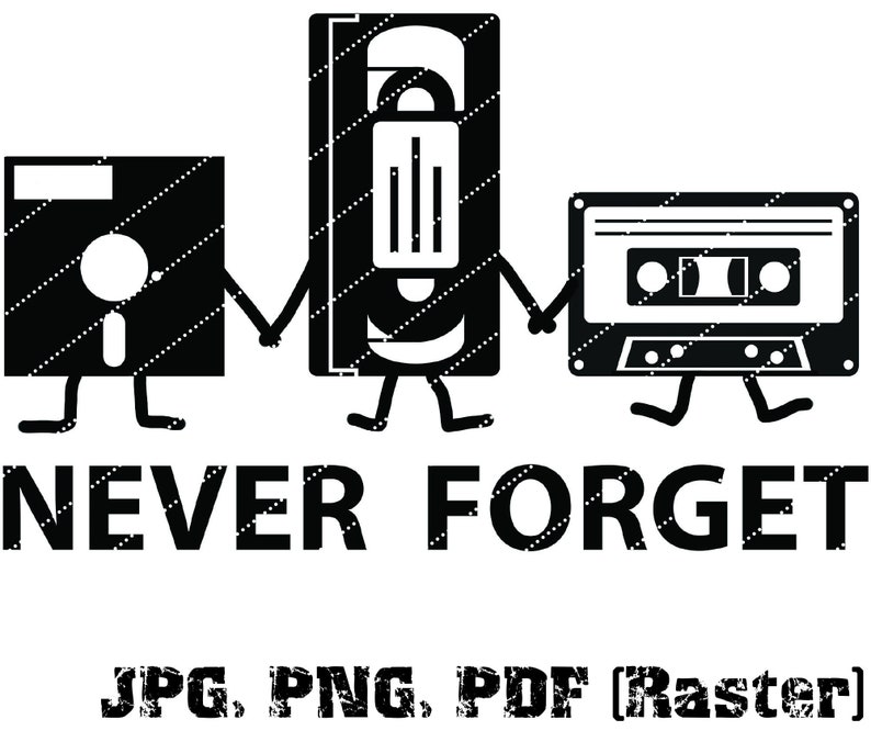 Puede incluir: Ilustraci&oacute;n en blanco y negro de un disquete, una cinta VHS y una cinta de cassette que se dan la mano con el texto "NEVER FORGET" debajo. JPG, PNG, PDF (Raster).