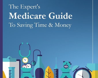 Ebook - The Expert's Medicare Guide To Saving Time & Money - Save Time Making Important Medicare Decisions: