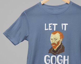 Let It Gogh shirt, Van Gogh shirt, Art shirt, Artist Shirt, Impressionist shirt, Vincent Van Gogh, Art lover, Unisex Garment-Dyed T-shirt