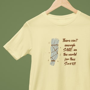 Il n&#39;y a pas assez de sauge dans le monde pour cette chemise, chemise sauge, chemise Smudge Stick, Burn Sage, chemise FDT, T-shirt unisexe teint en pièce