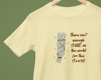 There Isnt Enough Sage in the World for This Shirt, Sage shirt, Smudge Stick shirt, Burn Sage, FDT shirt, Unisex Garment-Dyed T-shirt
