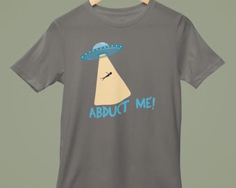 Abduct Me shirt, UFO shirt, Space Aliens shirt, Alien Abduction shirt, Extraterrestrial shirt, ET shirt, Unisex Jersey Short Sleeve Tee