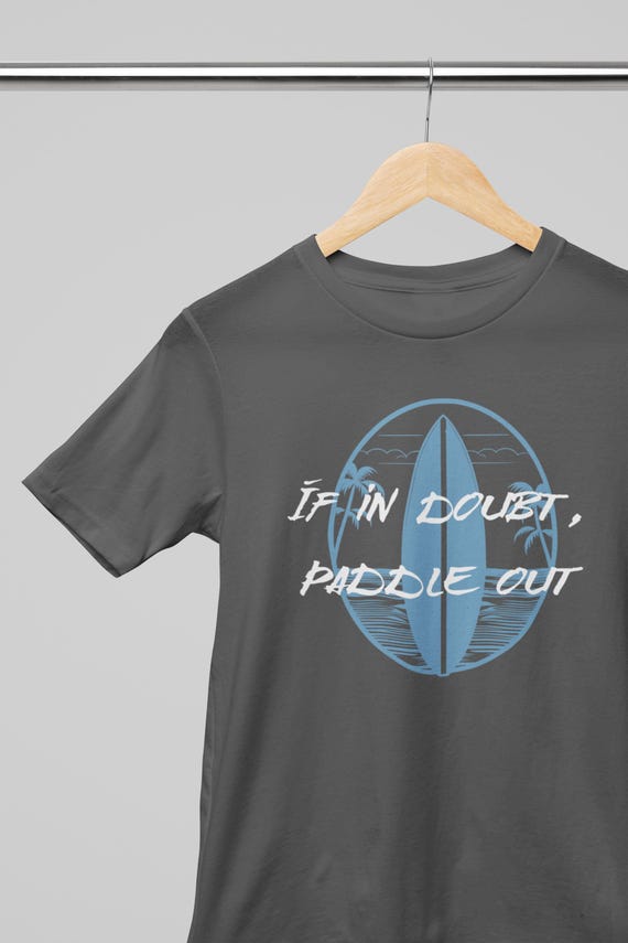 If in Doubt, Paddle Out Shirt, Surf Shirt, Beach Shirt, Ocean