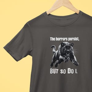 The Horrors Persist shirt, Leopard shirt, Never Give Up shirt, Quotes shirt, Be Strong, Inspirational shirt, Unisex Garment-Dyed T-shirt