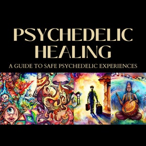 Psychedelic Healing | Guide for safe therapeutic use of psychedelic plant medicines | Preparation, Dosing and Integration | Magic Mushrooms