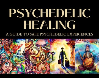 Psychedelic Healing | Guide for safe therapeutic use of psychedelic plant medicines | Preparation, Dosing and Integration | Magic Mushrooms