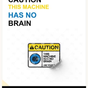 This Machine Has No Brain Sticker, Funny Caution Decal, Use Your Own Shop Sticker