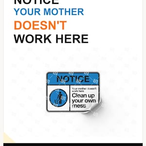 Può includere: Un cartello rettangolare con un'intestazione blu che riporta il numero 1 e il testo THE HERO. Sotto, il testo recita NOTICE YOUR MOTHER DOESN'T WORK HERE. Un adesivo più piccolo mostra una persona che getta rifiuti con il testo Clean up your own mess.
