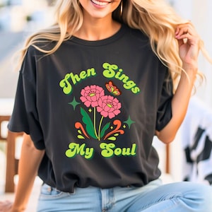 Then Sings My Soul Hymn Christian T Shirt / Religious T Shirt / Christian Shirt For Her Under 25 / Gift / Unisex Adult Inspirational Gift