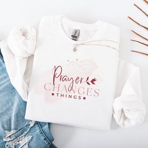 Prayer Changes Things Cozy Sweatshirt, Christian Women&#39;s Sweatshirt, Religious Crewneck, Inspirational Jumper, Faith-Based Pullover,
