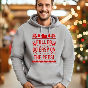 Ugly Christmas Sweater Adult Hooded Sweatshirt / Christmas Movie Hoodie For Men and Women / Go Easy On The Pepsi Fuller / Funny Sweatshirt