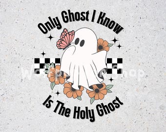 Der einzige Geist, den ich kenne, ist der Heilige Geist Png-Datei / Digitale Datei / PNG-Datei / Sublimation / Lustiges Halloween