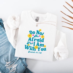 Do Not Fear Religious Mental Health Sweatshirt, Anxiety Awareness, Comforting Crewneck, Christian Motivational Shirt, Fear Not Hoodie,