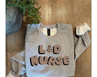 Labor and Delivery Nurse Sweatshirt