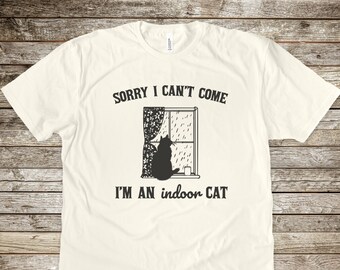 Sorry I can't come I'm an Indoor Cat, Introvert Shirt, Introvert, Cat Shirt, Cat Lover, Cat gift, cat owner, Antisocial, Meme Shirt, Funny