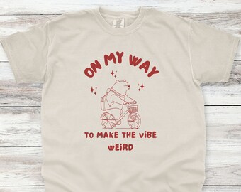 On My Way To Make The Vibe Weird Shirt, Comfort Colors Shirt, Unisex Shirt, Funny Meme Shirt, Meme Shirt, Good Vibes, Awkward