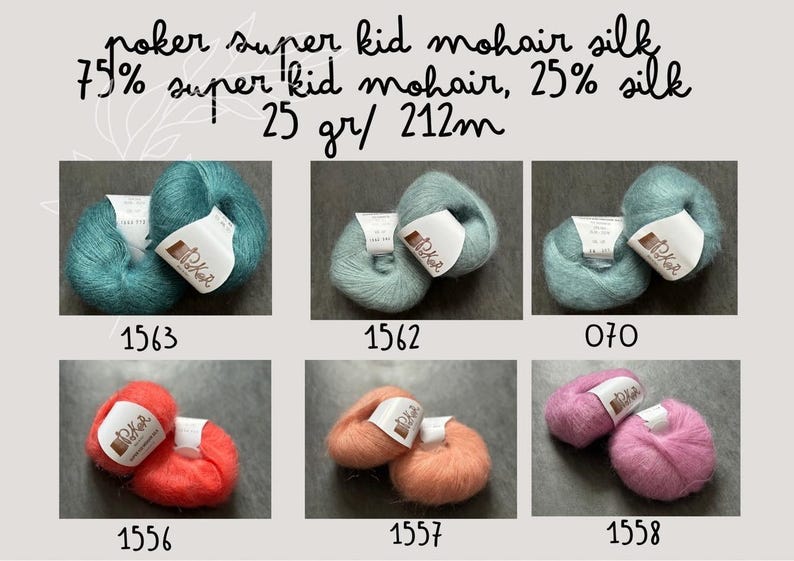 K&ouml;nnte beinhalten: Poker super kid mohair silk Garnkn&auml;uel in sechs Farben, beschriftet mit 1563, 1562, 070, 1556, 1557 und 1558. Jedes Kn&auml;uel wiegt 25 Gramm und hat 212 Meter, bestehend aus 75% Super Kid Mohair und 25% Seide. Das Garn ist flauschig.