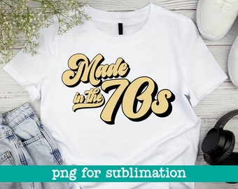 Made in the 70s png, Made in the 70s, 70s baby png, Sublimation designs, 70s sublimation design, 70s design png, 70s shirt png, Birthday png