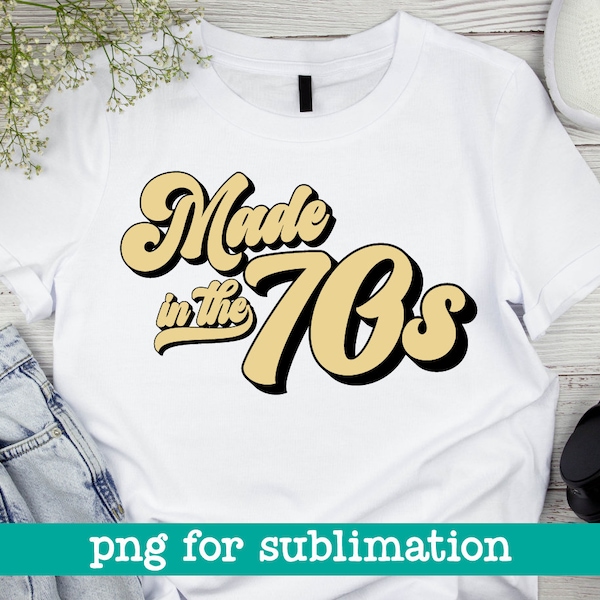 Made in the 70s png, Made in the 70s, 70s baby png, Sublimation designs, 70s sublimation design, 70s design png, 70s shirt png, Birthday png