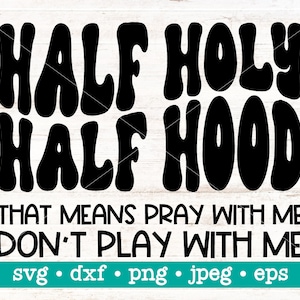 Half holy half hood, Pray with me dont play with me svg, Funny svg, Funny christian, Hood shirt svg, Sarcastic shirt svg, Half hood svg