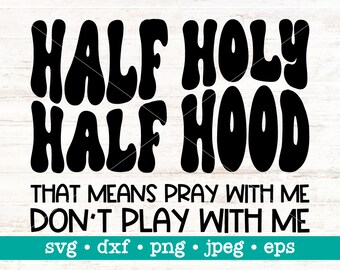 Half holy half hood, Pray with me dont play with me svg, Funny svg, Funny christian, Hood shirt svg, Sarcastic shirt svg, Half hood svg