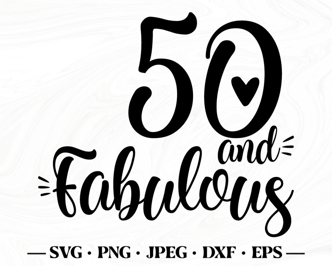 50 and Fabulous 50 and Fabulous Svg Fifty and Fabulous Svg - Etsy