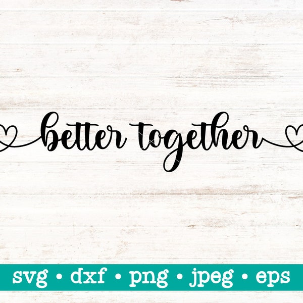 Better together svg, Better together svg file, Wedding sign svg, Marriage cut file, Bedroom svg, Cricut Silhouette file, Better together dxf