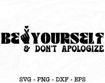 Be yourself svg, Be yourself png, and dont apologize svg, Be you svg, Be you png, Teen svg, Girl svg, Cut file, SVG for Cricut