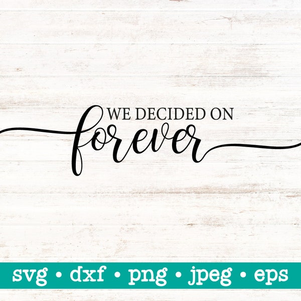 We decided on forever svg, Wedding svg, Forever dxf, Love svg, Wedding sign png, Wedding cut file, Wedding dxf, Wedding png, Commercial use