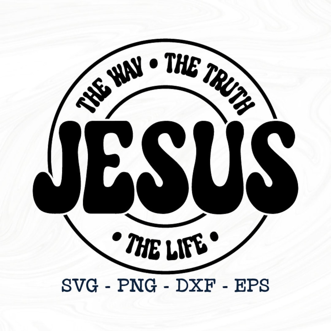 Jesus the Way the Truth the Life Svg, Jesus the Way the Truth the Life