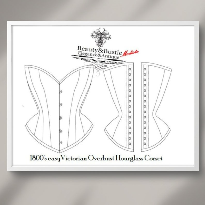 May include: A line drawing of a Victorian overbust hourglass corset pattern. The drawing shows the front and back views of the corset. The text "Beauty & Bustle Modisto Elegance & Antique" and "1800's easy Victorian Overbust Hourglass Corset" are included in the image.