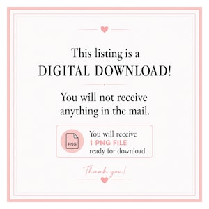 May include: A white square sign with a pink border and heart icons. The text reads: This listing is a DIGITAL DOWNLOAD! You will not receive anything in the mail. You will receive 1 PNG FILE ready for download. Thank you! The design is simple.