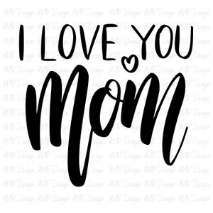 I Love You Mom PNG: Mother&#39;s Day Cut File, Print (Digital Download)