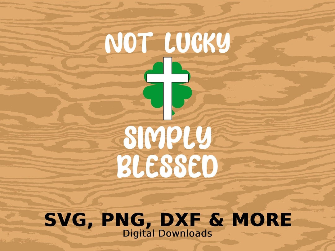 Not Lucky Simply Blessed Svg, Saint Patrick’s Day Svg, Irish Svg, Saint