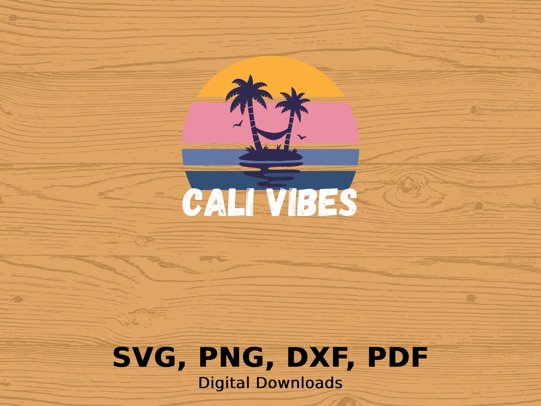 Cali Vibes Svg Summer Vibes Png Beach Svg Summer Vibes Png Sunset Beach ...