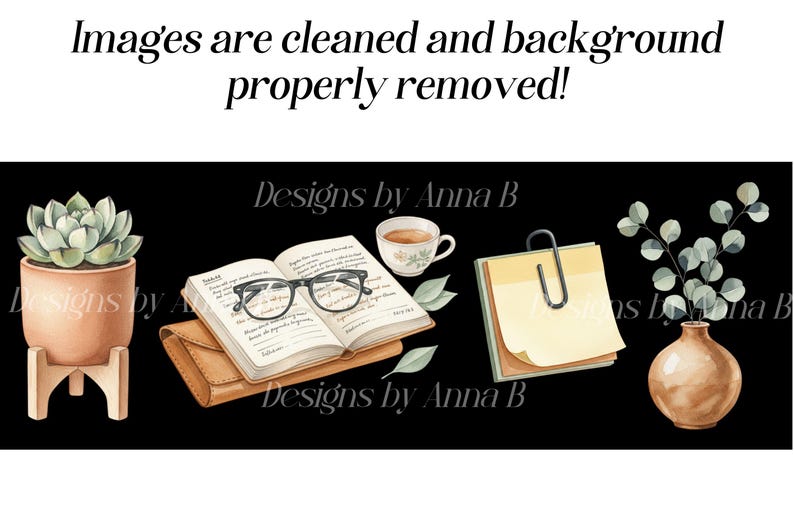 May include: Watercolor illustration of a succulent in a terracotta pot, open book with glasses, notepad with a paperclip, teacup, and a vase with greenery. The text "Images are cleaned and background properly removed!" is at the top.