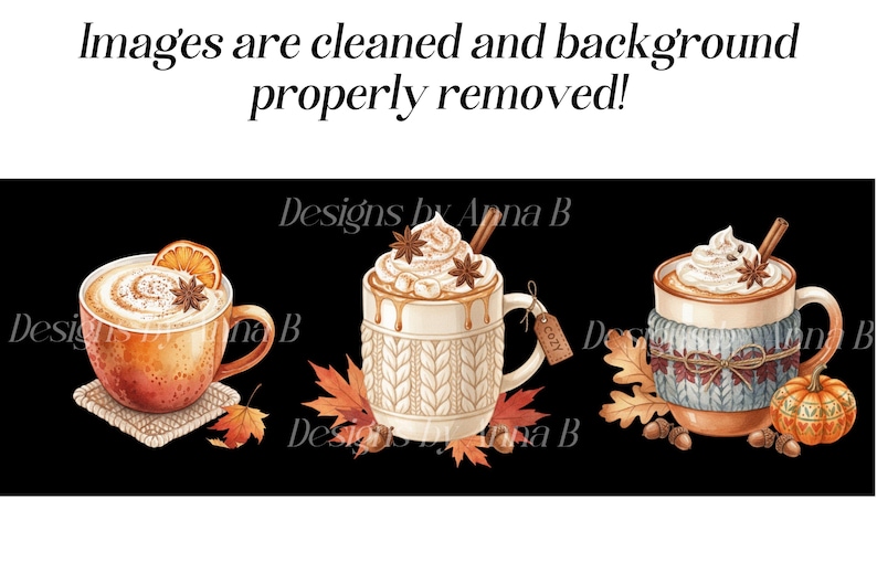 May include: Watercolor illustration of three mugs of hot beverages with whipped cream, cinnamon sticks, and star anise. The mugs are decorated with fall leaves and a small pumpkin. The text "Images are cleaned and background properly removed!" is at the top.