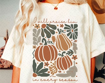 I Will Praise Him in every season Floral Christian PNG, Holiday Shirt Png, Autumn Sublimation, Fall Png, Thanksgiving Png, Boho Christmas
