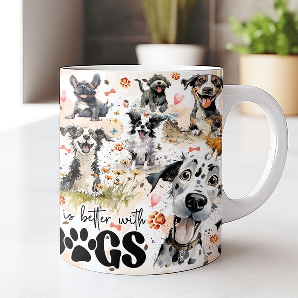 Life is Better With Dogs Mug Wrap Dog Lovers Mug Wrap Sublimation Design PNG Pets Mug PNG Press Design, Dogs 11oz & 15oz Coffee Cup Template