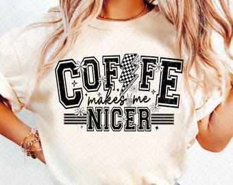 Coffee Makes Me Nicer PNG Snarky Sarcastic Coffee Png Trendy Adult Humor Png Funny Caffeine Trendy Womens Overstimulated Retro Png