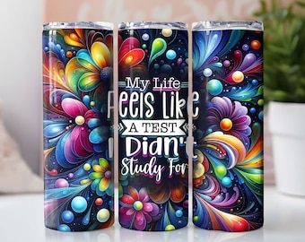 Life feels like Test 20oz Skinny Tumbler Wrap, Funny Quote Tumbler Design, Adult Humor Tumbler PNG, Sarcasm Tumbler, 300DPI Digital Download