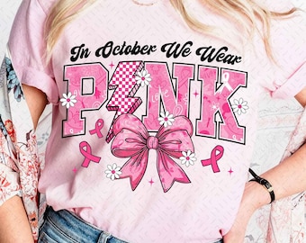 In October We Wear Pink Png, Breast Cancer Awareness Png, Breast Cancer Png, Awareness Ribbon Png, Pink Ribbon, Breast Cancer Shirt Design