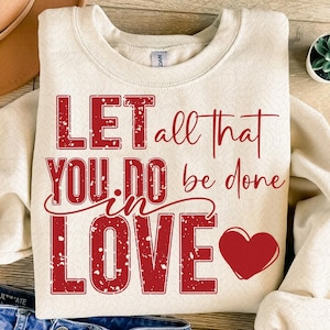 LET ALL That YOU Do Be Done In Love Valentine&#39;s Day Svg Png Digital Download, Faith Based Christian Png, Easter, Positivity Png, Best Seller