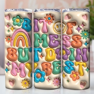 3D Inflated Bit of a Mess But Doin' My Best Tumbler Wrap, 3D Puffy Tumbler Wrap, 3D Puffy Daisies Tumbler Wrap, 3D Summer Puff Tumbler Wrap