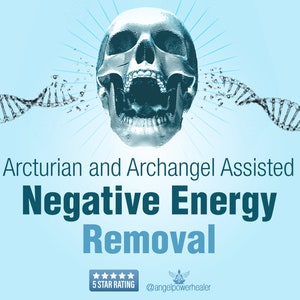 Arcturian And Archangel Assisted Negative Energy Removal: Completely remove Spells,Black Magic,Hex,Curse,Evil Entities,Voodoo,Shadow Energy