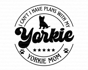 I Can't I Have Plans With My Yorkie Svg Png and Cut Files For Cricut, Yorkie Mom Svg, Dog Mom Svg, Fur Mom Svg, Yorkie Silhouette, Cricut